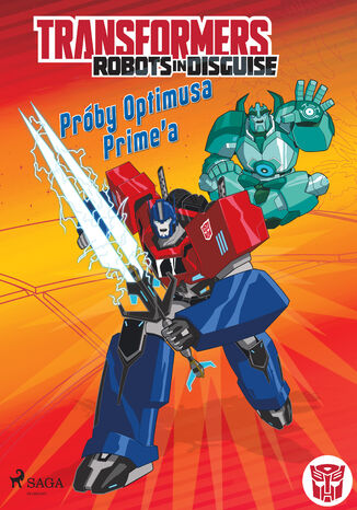 Transformers. Transformers  Robots in Disguise  Próby Optimusa Primea Steve Foxe, John Sazaklis - okladka książki