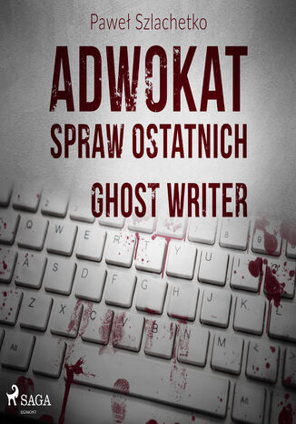 Adwokat spraw ostatnich. Adwokat spraw ostatnich. Ghost writer (#2) Paweł Szlachetko - okladka książki