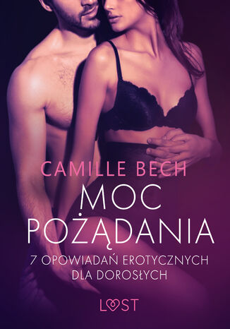 Moc pożądania - 7 opowiadań erotycznych dla dorosłych Camille Bech - okladka książki