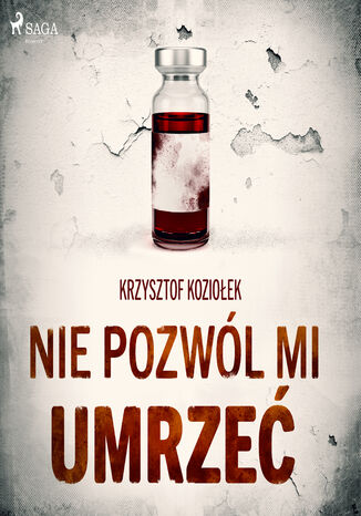 Nie pozwól mi umrzeć Krzysztof Koziołek - okladka książki