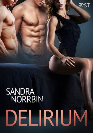 Delirium. Delirium  opowiadanie erotyczne (#2) Sandra Norrbin - okladka książki