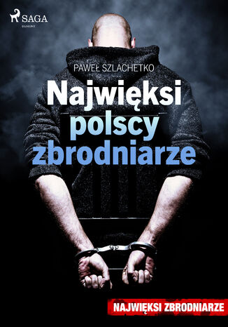 Największe. Najwięksi polscy zbrodniarze (#2) Paweł Szlachetko - okladka książki