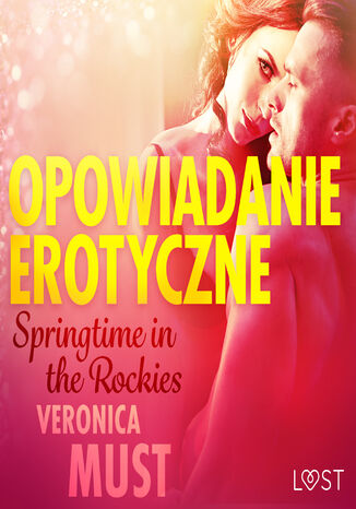 LUST. Springtime in the Rockies - opowiadanie erotyczne Veronica Must - okladka książki