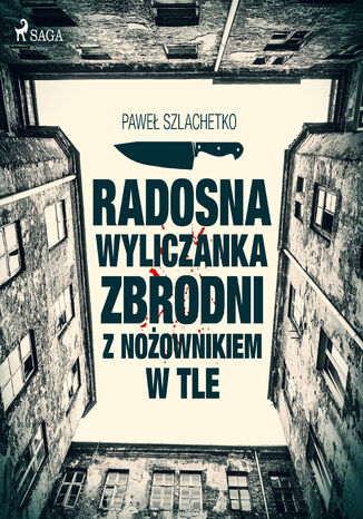 Radosna wyliczanka zbrodni z nożownikiem w tle Paweł Szlachetko - okladka książki