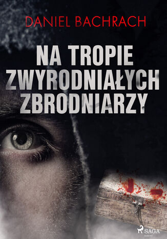 Na tropie zwyrodniałych zbrodniarzy Daniel Bachrach - okladka książki