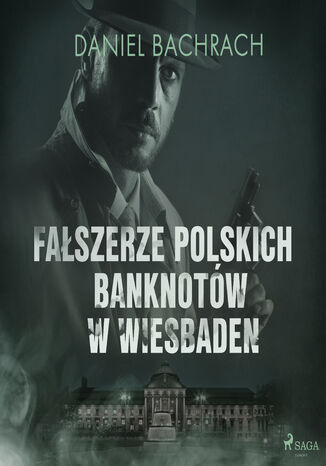 Fałszerze polskich banknotów w Wiesbaden Daniel Bachrach - okladka książki