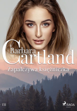 Ponadczasowe historie miłosne Barbary Cartland. Zapalczywa księżniczka - Ponadczasowe historie miłosne Barbary Cartland (#131) Barbara Cartland - okladka książki