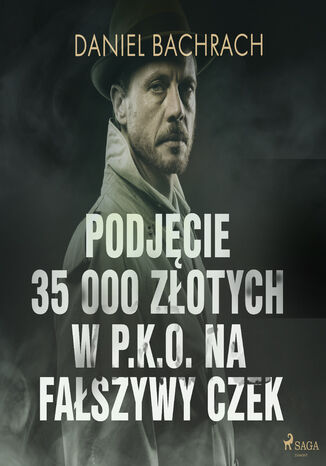 Podjęcie 35 000 złotych w P.K.O. na fałszywy czek Daniel Bachrach - okladka książki