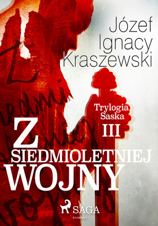 Trylogia Saska. Z siedmioletniej wojny (Trylogia Saska III) (#3) Józef Ignacy Kraszewski - okladka książki