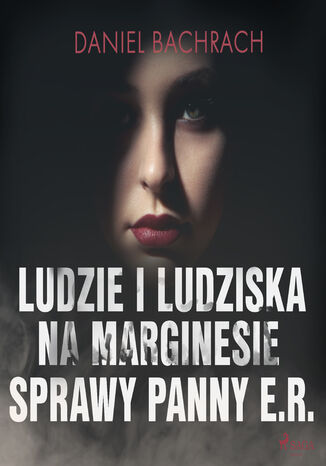 Ludzie i ludziska. Na marginesie sprawy panny E.R Daniel Bachrach - okladka książki