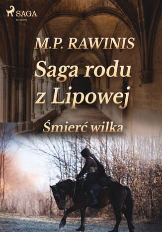 Saga rodu z Lipowej. Saga rodu z Lipowej 13: Śmierć wilka Marian Piotr Rawinis - okladka książki