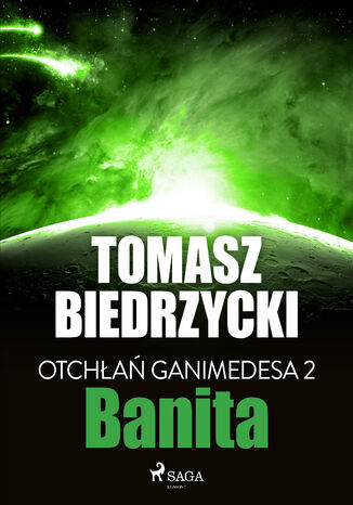 Otchłań Ganimedesa. Otchłań Ganimedesa 2: Banita (#2) Tomasz Biedrzycki - okladka książki