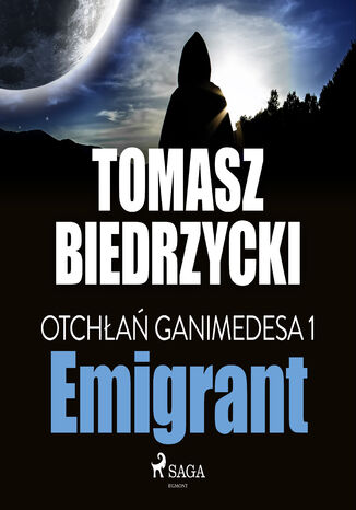 Otchłań Ganimedesa. Otchłań Ganimedesa 1: Emigrant (#1) Tomasz Biedrzycki - okladka książki