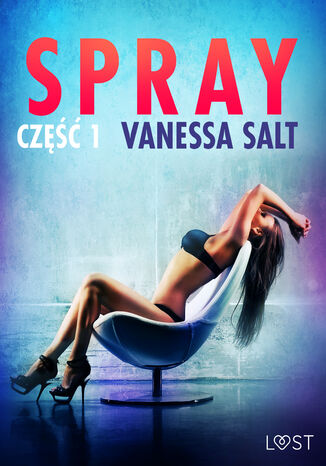 Spray: część 1 - opowiadanie erotyczne Vanessa Salt - okladka książki