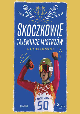 MALI MISTRZOWIE. Skoczkowie - Tajemnice mistrzów Jarosław Kaczmarek - okladka książki