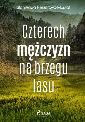 Czterech mężczyzn na brzegu lasu Stanisława Fleszarowa-Muskat - okladka książki