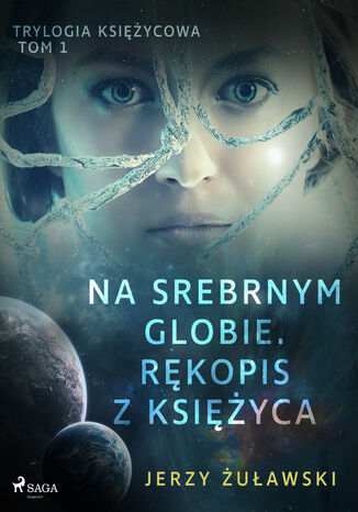 Trylogia Księżycowa. Trylogia księżycowa 1: Na srebrnym globie. Rękopis z Księżyca (#1) Jerzy Żuławski - okladka książki