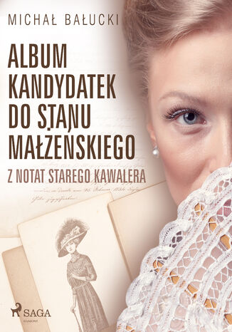 Album kandydatek do stanu małżeńskiego. Z notat starego kawalera Michał Bałucki - okladka książki