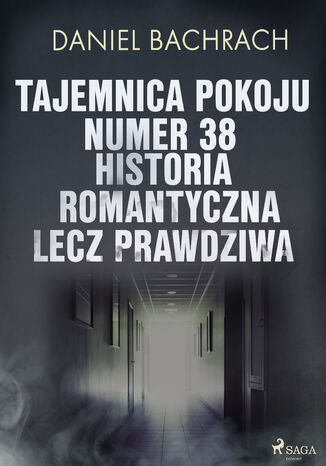 Tajemnica pokoju numer 38. Historia romantyczna, lecz prawdziwa Daniel Bachrach - okladka książki