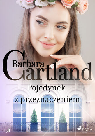 Ponadczasowe historie miłosne Barbary Cartland. Pojedynek z przeznaczeniem - Ponadczasowe historie miłosne Barbary Cartland (#138) Barbara Cartland - okladka książki