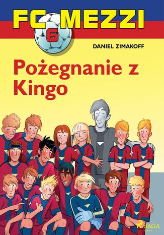 FC Mezzi. FC Mezzi 6 - Pożegnanie z Kingo (#6) Daniel Zimakoff - okladka książki