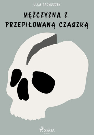 Mężczyzna z przepiłowaną czaszką Ulla Rasmussen - okladka książki