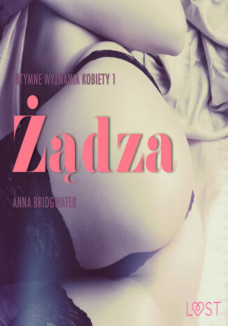 Żądza - Intymne wyznania kobiety 1 - opowiadanie erotyczne (#1) Anna Bridgwater - okladka książki