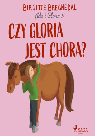 Gloria. Ada i Gloria 5: Czy Gloria jest chora? (#5) Birgitte Bregnedal - okladka książki