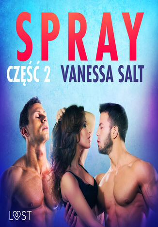 LUST. Spray: część 2 - opowiadanie erotyczne Vanessa Salt - okladka książki
