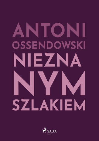 Nieznanym szlakiem Antoni Ossendowski - okladka książki