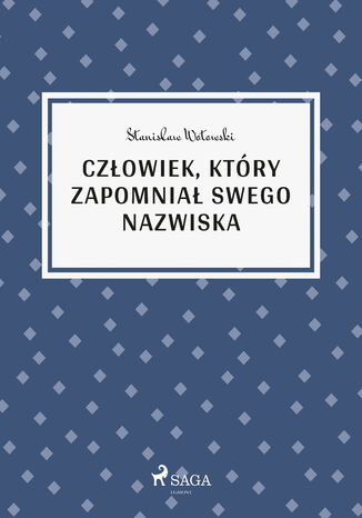 Człowiek, który zapomniał swego nazwiska Stanisław Wotowski - okladka książki