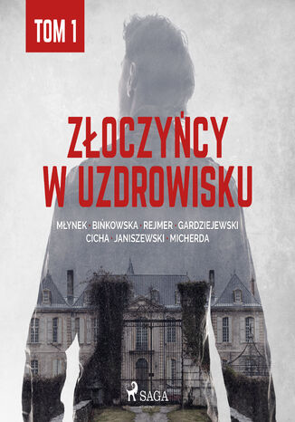 Złoczyńcy w uzdrowisku - tom 1 Praca Zbiorowa - okladka książki