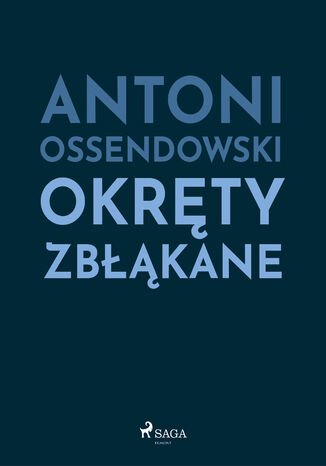 Okręty zbłąkane Antoni Ossendowski - okladka książki