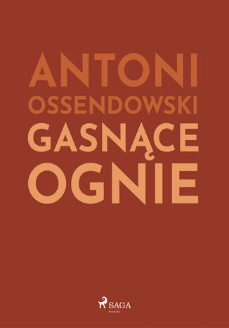 Gasnące ognie Antoni Ossendowski - okladka książki