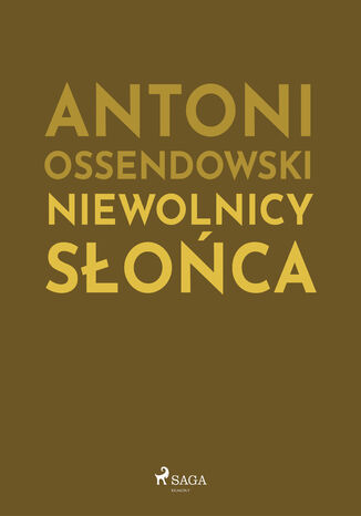 Niewolnicy słońca Antoni Ossendowski - okladka książki