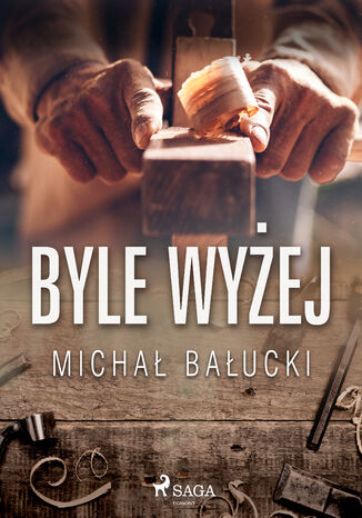 Byle wyżej Michał Bałucki - okladka książki