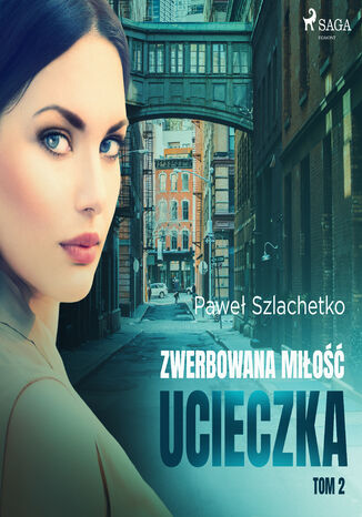 Zwerbowana miłość. Zwerbowana miłość. Ucieczka (#2) Paweł Szlachetko - okladka książki