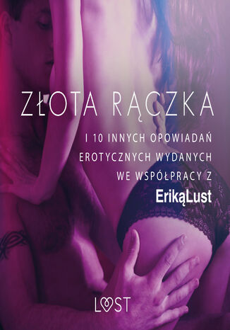 Złota rączka - i 10 innych opowiadań erotycznych wydanych we współpracy z Eriką Lust Praca Zbiorowa - okladka książki