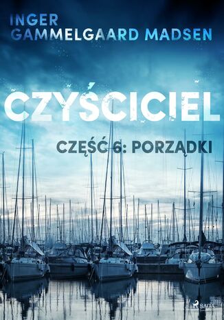 Czyściciel. Czyściciel 6: Porządki Inger Gammelgaard Madsen - okladka książki