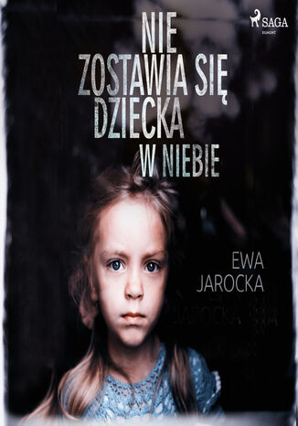 Nie zostawia się dziecka w niebie Ewa Jarocka - okladka książki