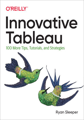 Innovative Tableau. 100 More Tips, Tutorials, and Strategies Ryan Sleeper - okladka książki