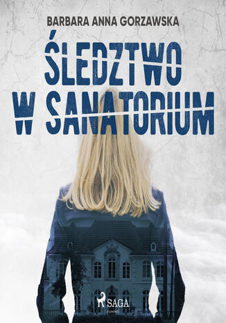 Złoczyńcy w uzdrowisku. Śledztwo w sanatorium Barbara Anna Gorzawska - okladka książki