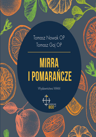 Mirra i pomarańcze Tomasz Nowak OP, Tomasz Gaj OP - okladka książki