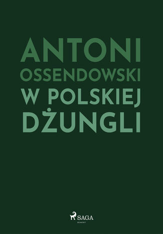 W polskiej dżungli Antoni Ossendowski - okladka książki