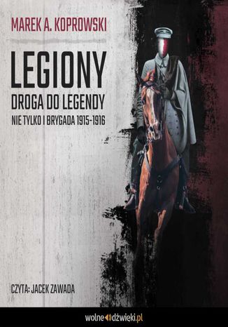 Legiony. Droga do legendy. Nie tylko Pierwsza Brygada Marek A. Koprowski - okladka książki