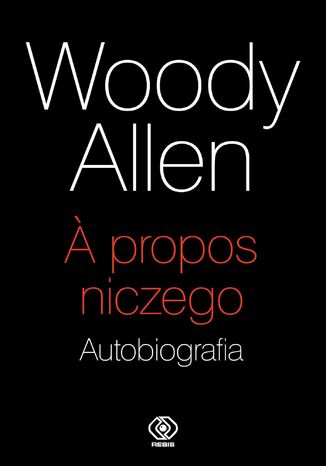 A propos niczego. Autobiografia Woody Allen - okladka książki