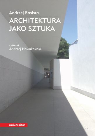 Architektura jako sztuka Andrzej Basista, Andrzej Nowakowski (rysunki) - okladka książki