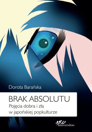 Brak absolutu. Pojęcia dobra i zła w japońskiej popkulturze Dorota Barańska - okladka książki