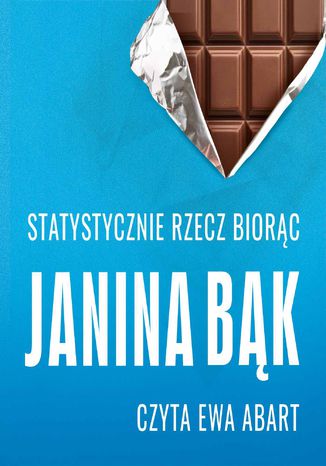 Statystycznie rzecz biorąc, czyli ile trzeba zjeść czekolady, żeby dostać Nobla? Janina Bąk - okladka książki