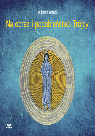 Na obraz i podobieństwo Trójcy Ks Robert Woźniak - okladka książki